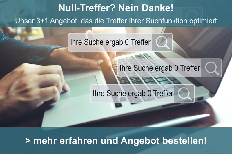 Nutzerinnen und Nutzer frustriert. Die Folgen für Ihr Unternehmen sind gravierend. Mit unserem 3+1 Angebot optimieren Sie die Suchfunktion und reduzieren die Null-Treffer. Damit Ihre Nutzerinnen und Nutzer finden, was Sie suchen!