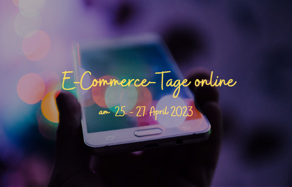 E-Commerce-Tage online vom 25.-27. April 2023